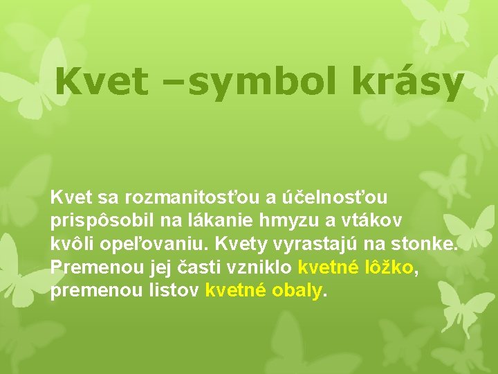 Kvet –symbol krásy Kvet sa rozmanitosťou a účelnosťou prispôsobil na lákanie hmyzu a vtákov