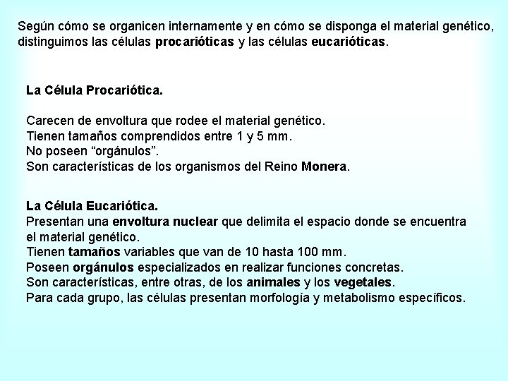 Según cómo se organicen internamente y en cómo se disponga el material genético, distinguimos