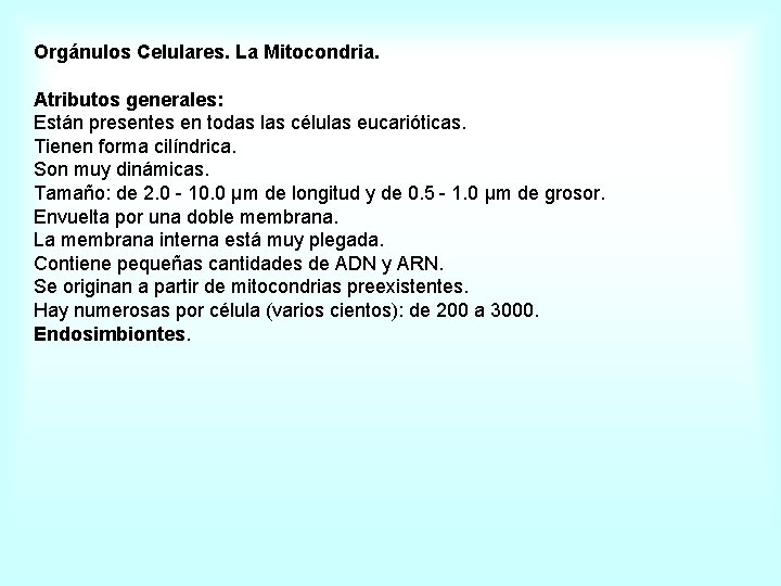 Orgánulos Celulares. La Mitocondria. Atributos generales: Están presentes en todas las células eucarióticas. Tienen