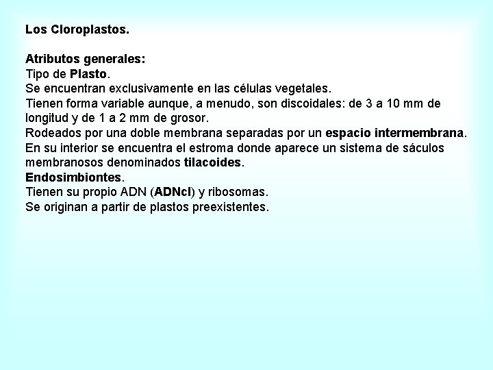 Los Cloroplastos. Atributos generales: Tipo de Plasto. Se encuentran exclusivamente en las células vegetales.