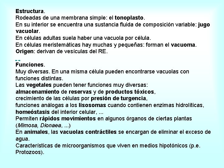 Estructura. Rodeadas de una membrana simple: el tonoplasto. En su interior se encuentra una