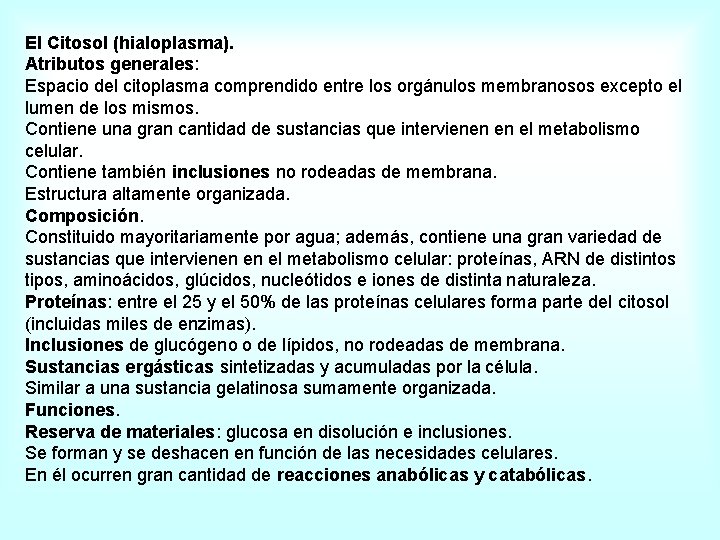 El Citosol (hialoplasma). Atributos generales: Espacio del citoplasma comprendido entre los orgánulos membranosos excepto