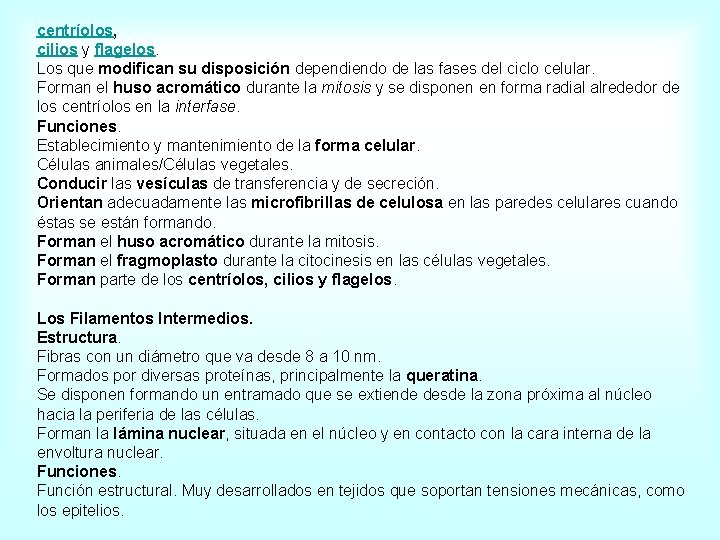 centríolos, cilios y flagelos. Los que modifican su disposición dependiendo de las fases del