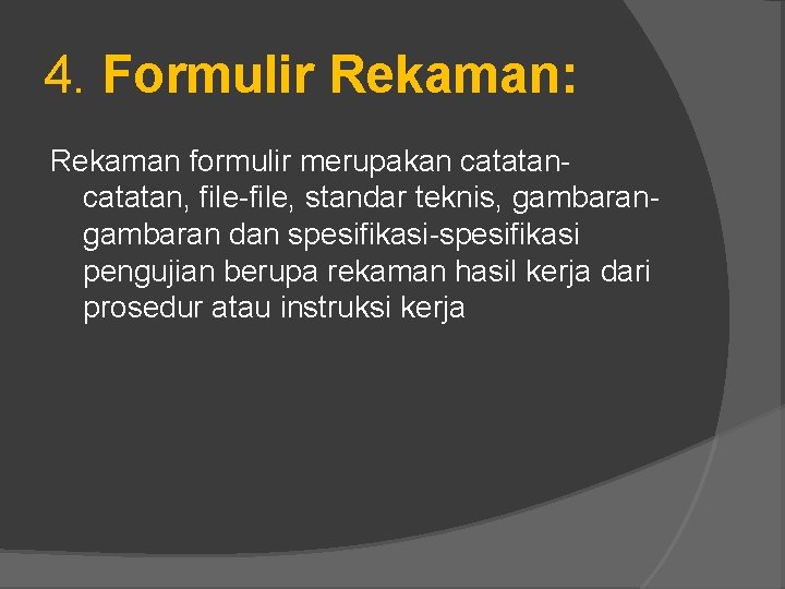 4. Formulir Rekaman: Rekaman formulir merupakan catatan, file-file, standar teknis, gambaran dan spesifikasi-spesifikasi pengujian
