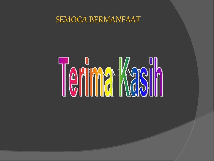 SEMOGA BERMANFAAT TERIMA KASIH 