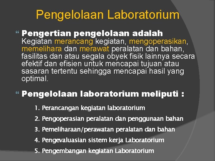 Pengelolaan Laboratorium Pengertian pengelolaan adalah Pengelolaan laboratorium meliputi : Kegiatan merancang kegiatan, mengoperasikan, memelihara