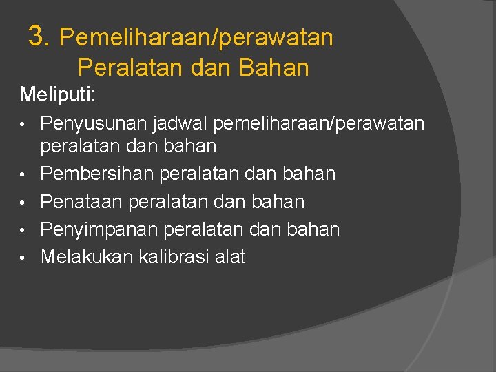 3. Pemeliharaan/perawatan Peralatan dan Bahan Meliputi: • • • Penyusunan jadwal pemeliharaan/perawatan peralatan dan