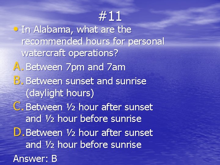 #11 • In Alabama, what are the recommended hours for personal watercraft operations? A.