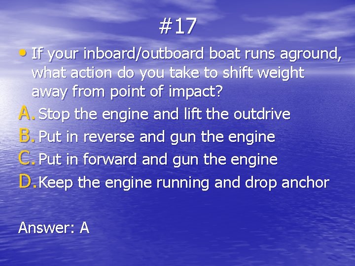 #17 • If your inboard/outboard boat runs aground, what action do you take to