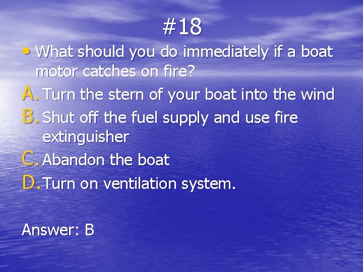 #18 • What should you do immediately if a boat motor catches on fire?