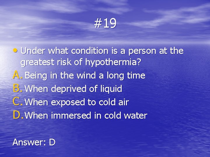 #19 • Under what condition is a person at the greatest risk of hypothermia?