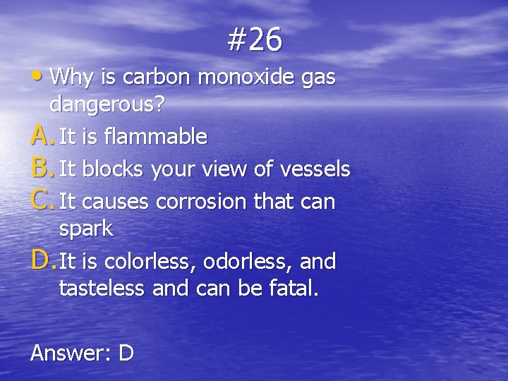 #26 • Why is carbon monoxide gas dangerous? A. It is flammable B. It