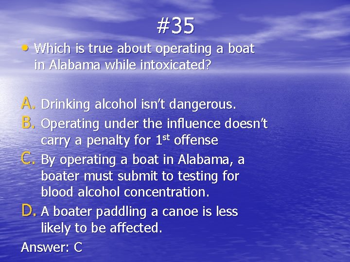 #35 • Which is true about operating a boat in Alabama while intoxicated? A.