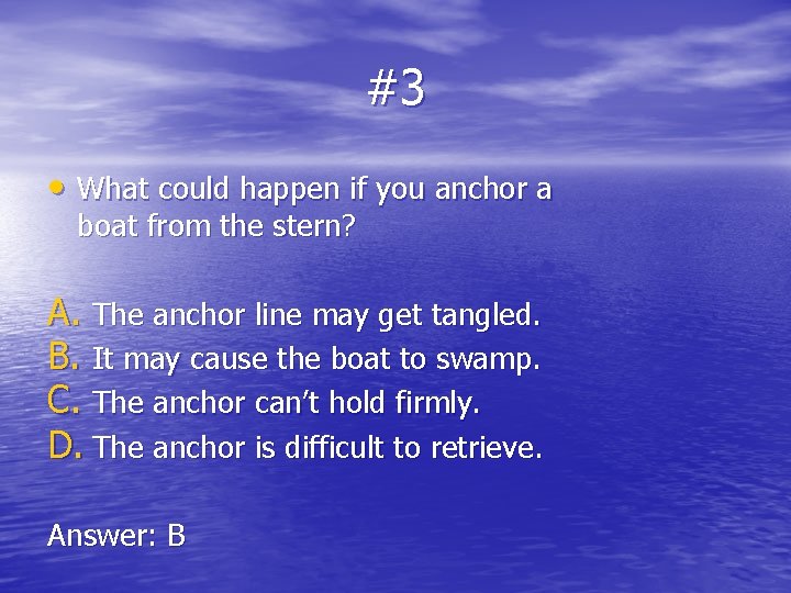 #3 • What could happen if you anchor a boat from the stern? A.