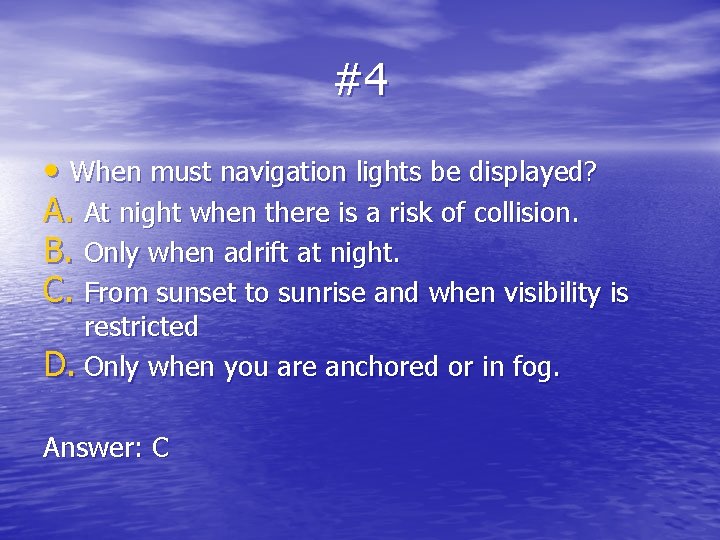 #4 • When must navigation lights be displayed? A. At night when there is