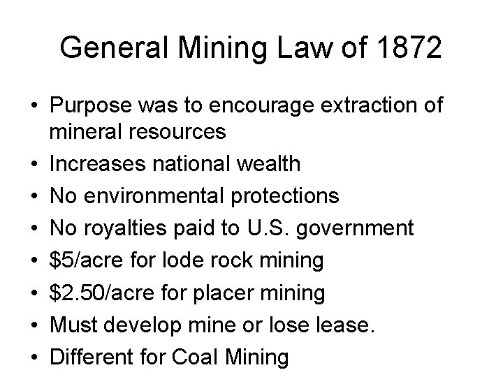 General Mining Law of 1872 • Purpose was to encourage extraction of mineral resources