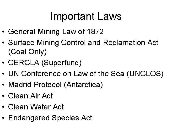 Important Laws • General Mining Law of 1872 • Surface Mining Control and Reclamation
