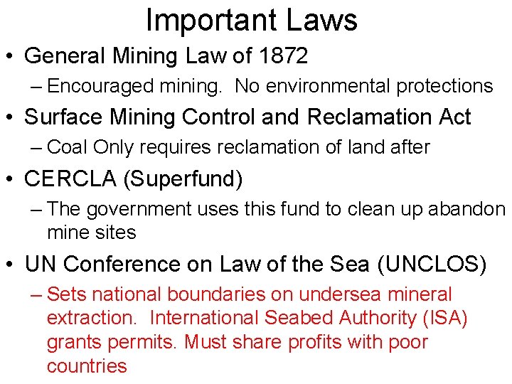 Important Laws • General Mining Law of 1872 – Encouraged mining. No environmental protections