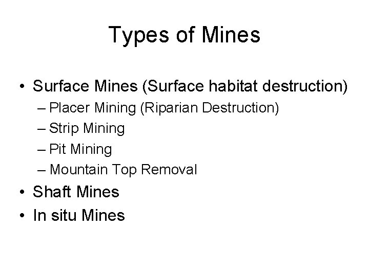 Types of Mines • Surface Mines (Surface habitat destruction) – Placer Mining (Riparian Destruction)