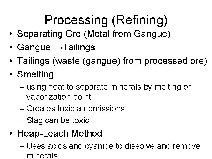 Processing (Refining) • • Separating Ore (Metal from Gangue) Gangue →Tailings (waste (gangue) from