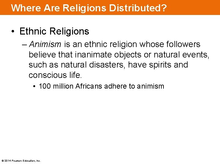 Where Are Religions Distributed? • Ethnic Religions – Animism is an ethnic religion whose