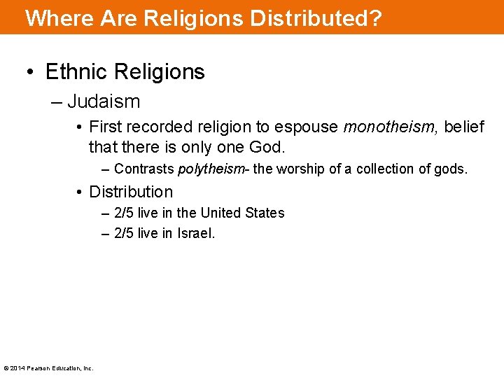 Where Are Religions Distributed? • Ethnic Religions – Judaism • First recorded religion to