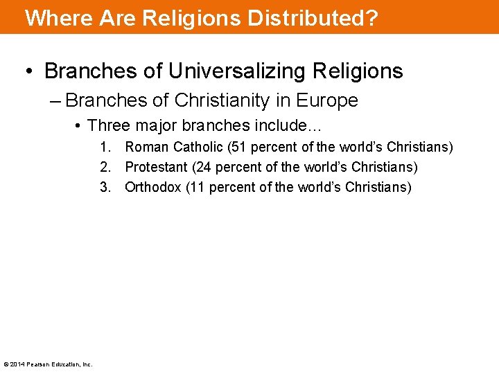 Where Are Religions Distributed? • Branches of Universalizing Religions – Branches of Christianity in