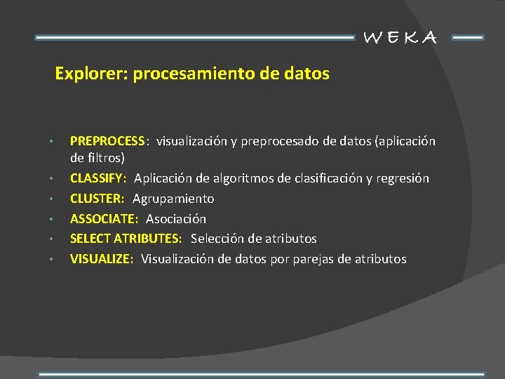 WEKA Explorer: procesamiento de datos • • • PREPROCESS: visualización y preprocesado de datos