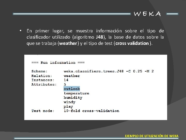 WEKA • En primer lugar, se muestra información sobre el tipo de clasificador utilizado