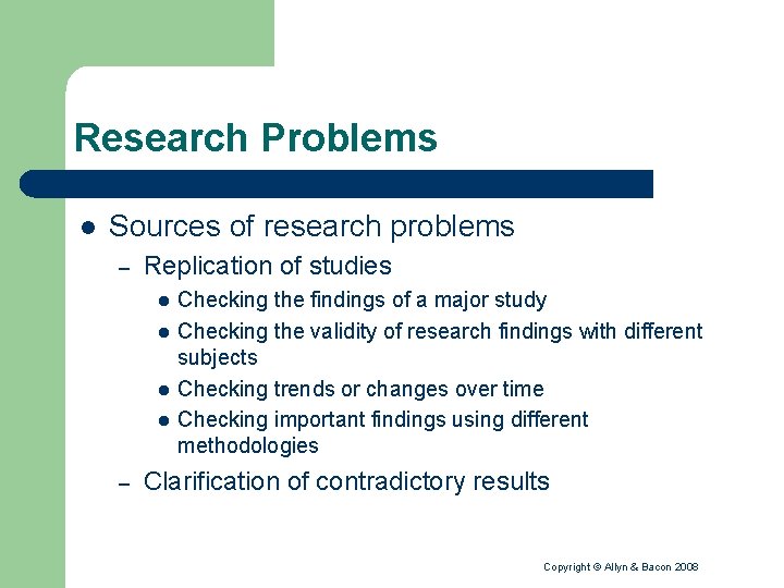 Research Problems l Sources of research problems – Replication of studies l l –