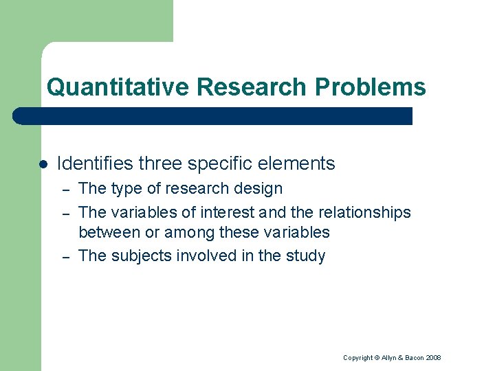 Quantitative Research Problems l Identifies three specific elements – – – The type of