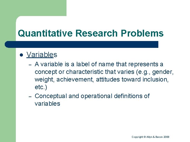 Quantitative Research Problems l Variables – – A variable is a label of name