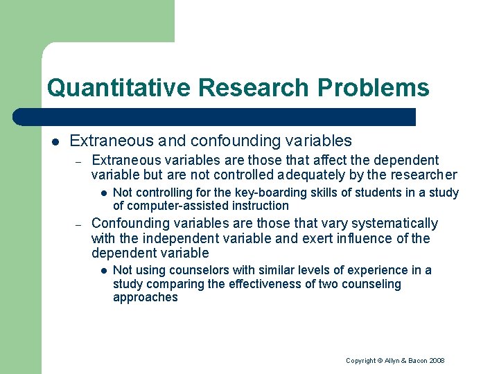 Quantitative Research Problems l Extraneous and confounding variables – Extraneous variables are those that