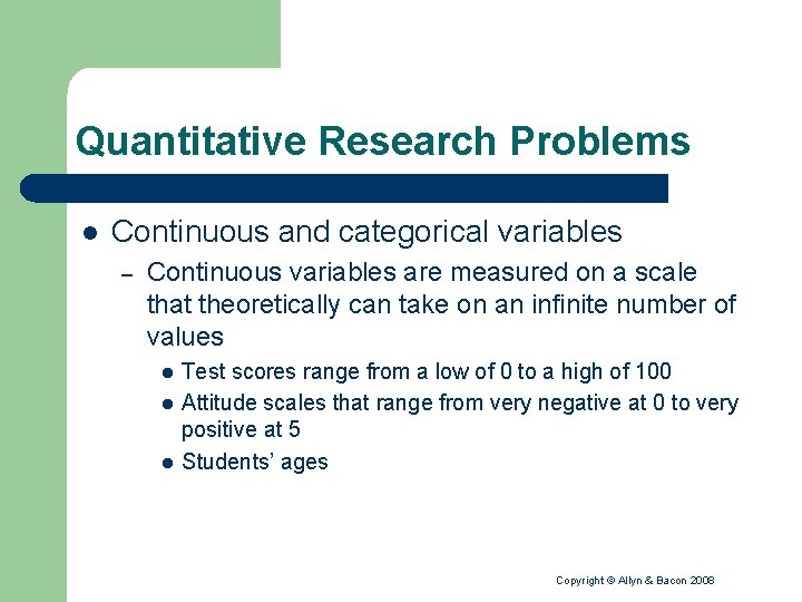 Quantitative Research Problems l Continuous and categorical variables – Continuous variables are measured on