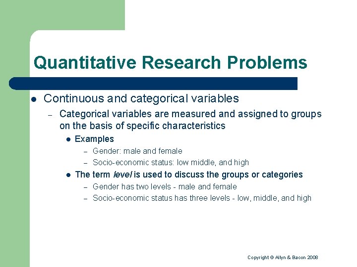 Quantitative Research Problems l Continuous and categorical variables – Categorical variables are measured and