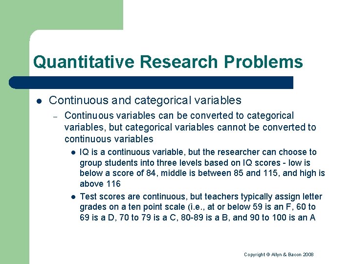 Quantitative Research Problems l Continuous and categorical variables – Continuous variables can be converted