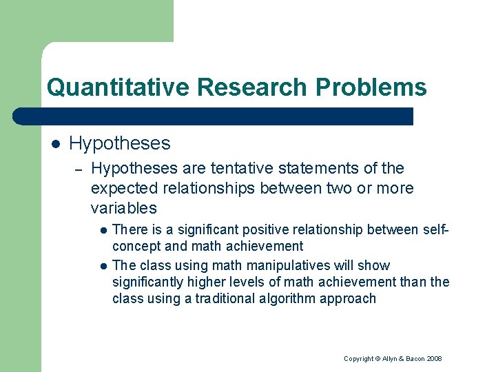 Quantitative Research Problems l Hypotheses – Hypotheses are tentative statements of the expected relationships