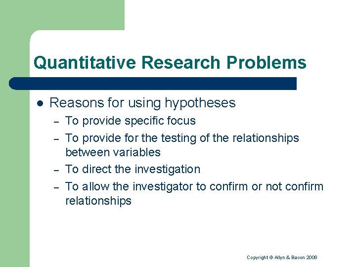 Quantitative Research Problems l Reasons for using hypotheses – – To provide specific focus