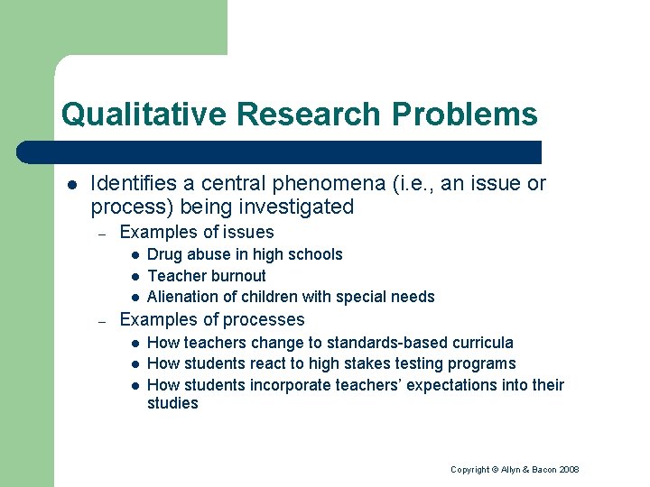 Qualitative Research Problems l Identifies a central phenomena (i. e. , an issue or