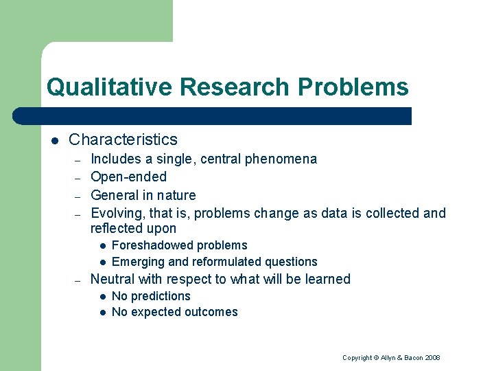 Qualitative Research Problems l Characteristics – – Includes a single, central phenomena Open-ended General