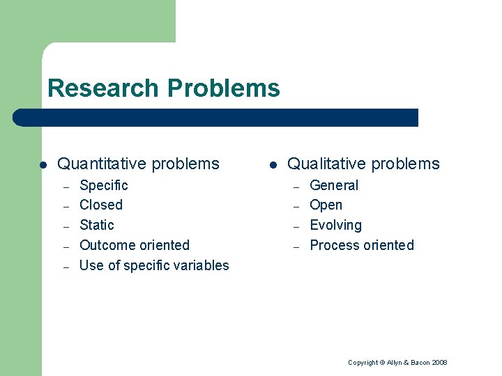 Research Problems l Quantitative problems – – – Specific Closed Static Outcome oriented Use
