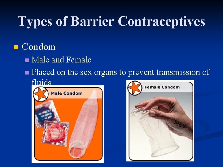 Types of Barrier Contraceptives n Condom Male and Female n Placed on the sex