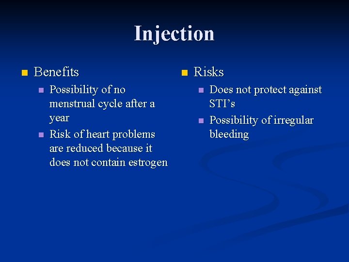 Injection n Benefits n n Possibility of no menstrual cycle after a year Risk