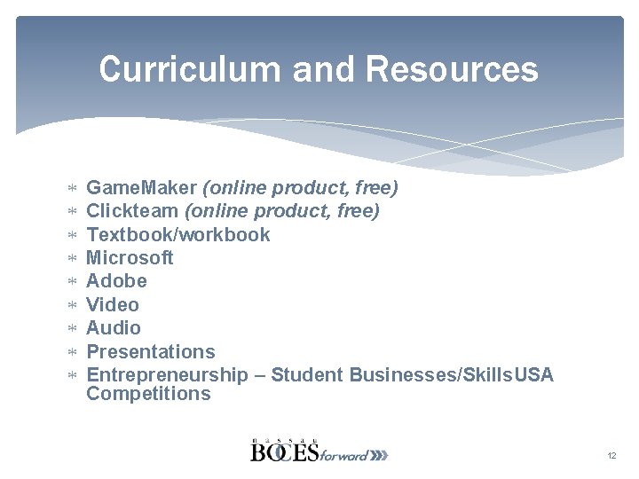 Curriculum and Resources Game. Maker (online product, free) Clickteam (online product, free) Textbook/workbook Microsoft