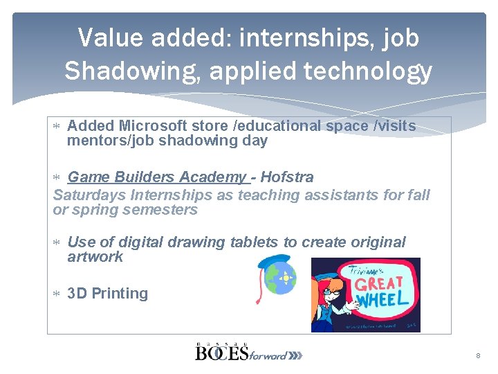 Value added: internships, job Shadowing, applied technology Added Microsoft store /educational space /visits mentors/job