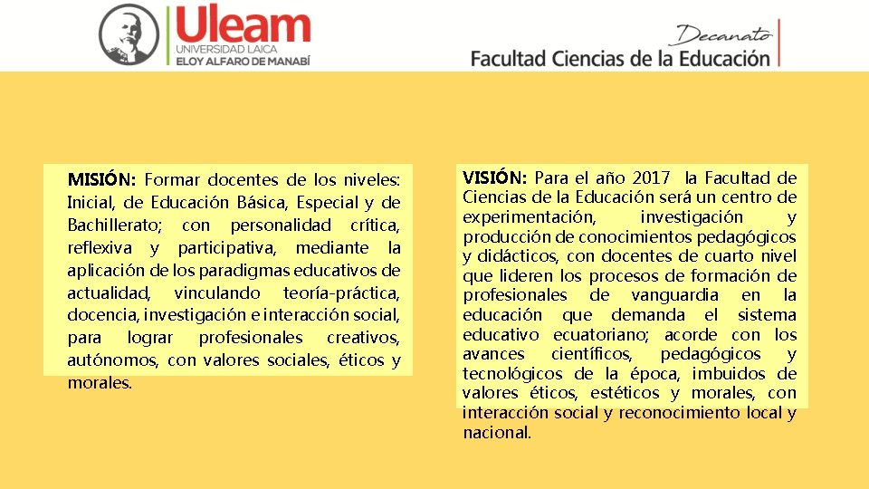 MISIÓN: Formar docentes de los niveles: Inicial, de Educación Básica, Especial y de Bachillerato;
