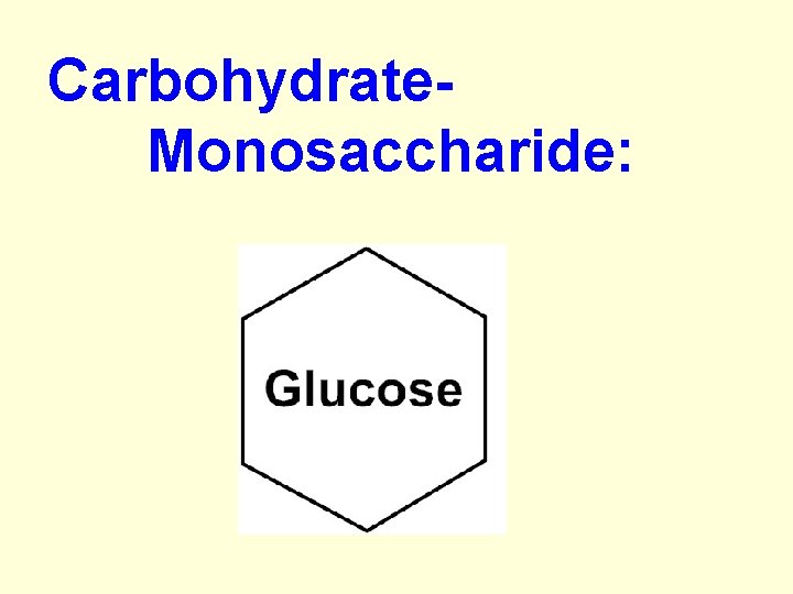Carbohydrate- Monosaccharide: 