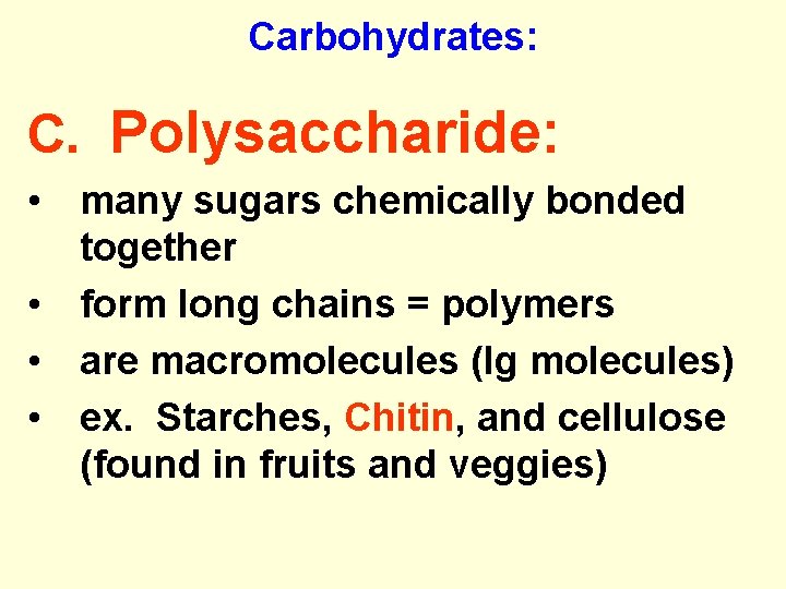Carbohydrates: C. Polysaccharide: • many sugars chemically bonded together • form long chains =