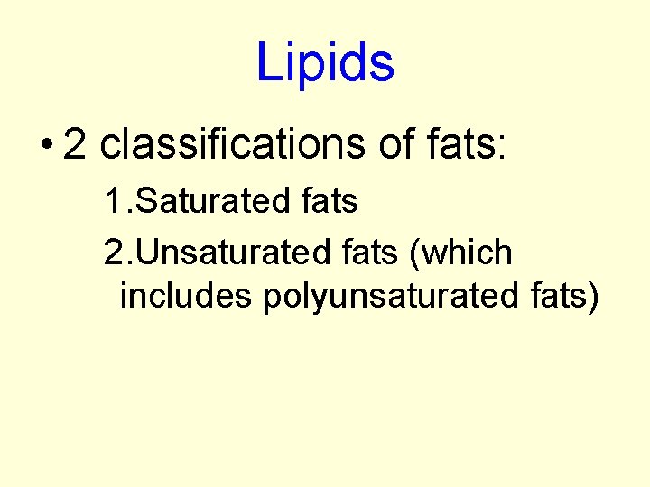 Lipids • 2 classifications of fats: 1. Saturated fats 2. Unsaturated fats (which includes