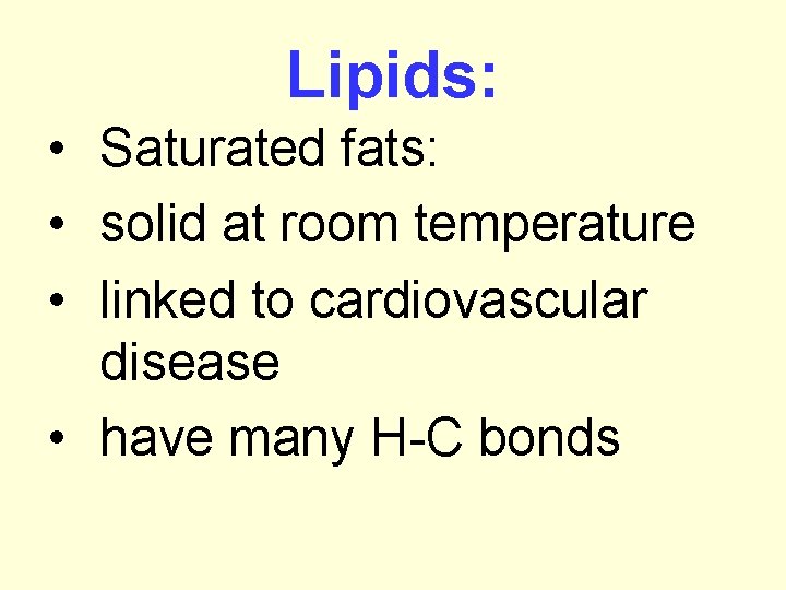 Lipids: • Saturated fats: • solid at room temperature • linked to cardiovascular disease